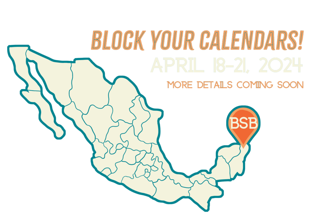 Block Your Calendars! April 18-21, 2024 More Details Coming Soon. Image of a map of Mexico with a pin labeled BSB pointing to Cancun.